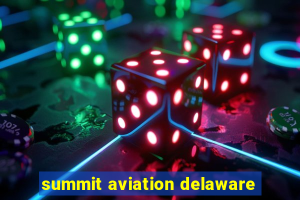 summit aviation delaware